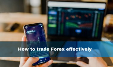 How to trade Forex effectively