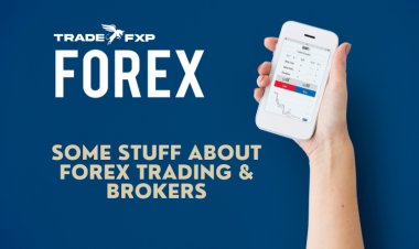 A Few Things about Forex Trading & Brokers