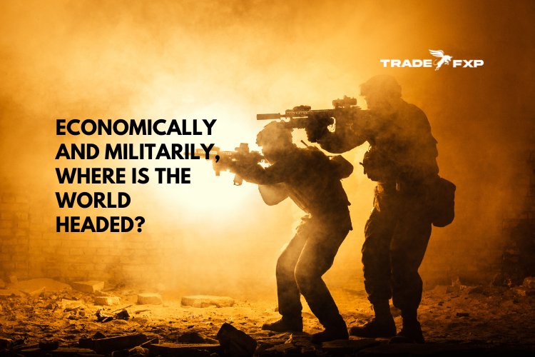 Economically and militarily, where is the world headed?