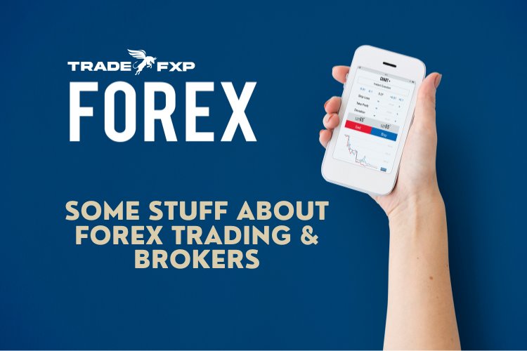 A Few Things about Forex Trading & Brokers