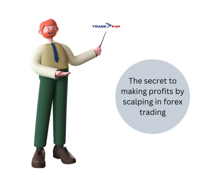 The secret to making profits by scalping in forex trading