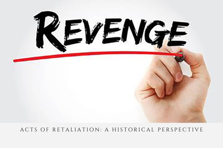 Acts of retaliation: a historical perspective