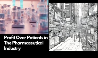 The Unseen Dilemma: Profit Over Patients in The Pharmaceutical Industry