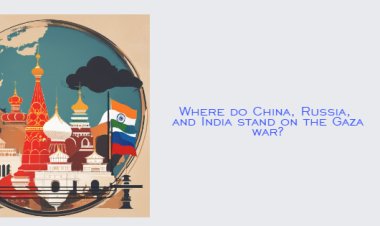 Where do China, Russia and India stand on the Gaza war?