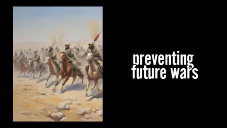 A few ways to prevent future wars: A study by TradeFxP