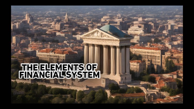 The Harmonious Symphony: Unveiling the 7 Elements of the Financial System