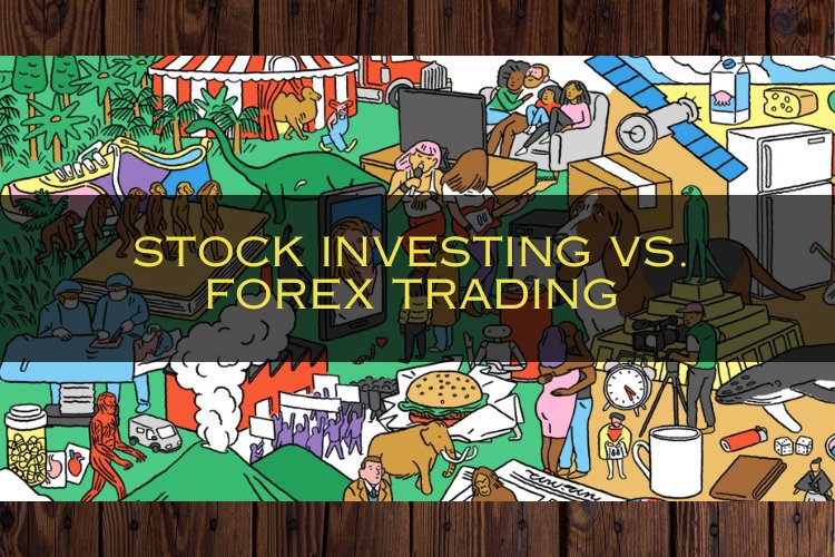 Stock Investing vs. Forex Trading: An In-Depth Comparison