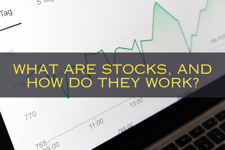 What are stocks, and how do they work?