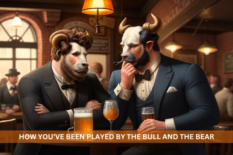 How You’ve Been Played by The Bull and The Bear