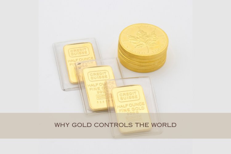 Unveiling the Truth: Why Gold Controls the World