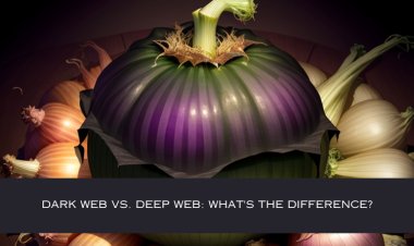 Dark Web vs. Deep Web: What's the Difference?