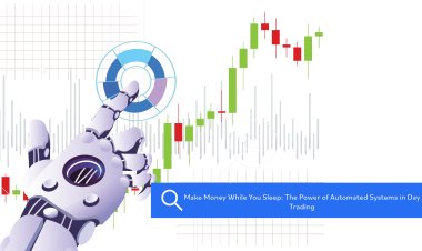 Make Money While You Sleep: The Power of Automated Systems in Day Trading