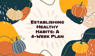 Establishing Healthy Habits: A 4-Week Plan
