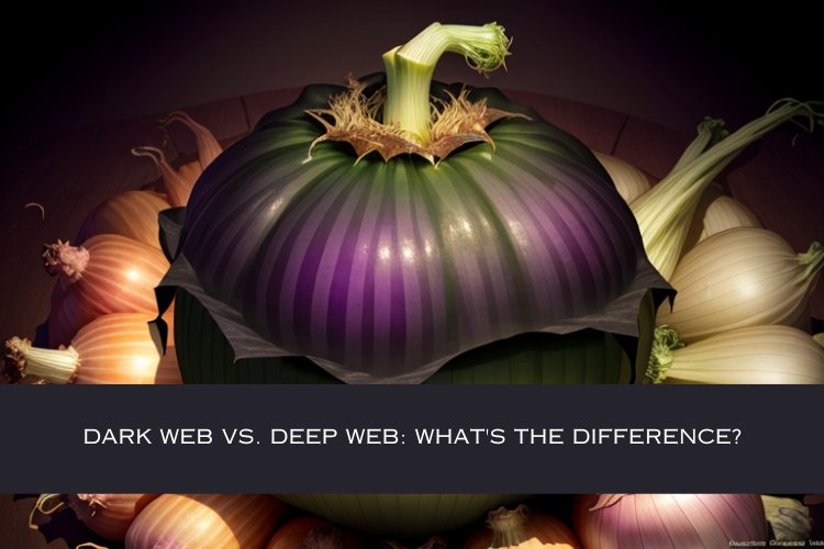 Dark Web Vs. Deep Web: What's The Difference?