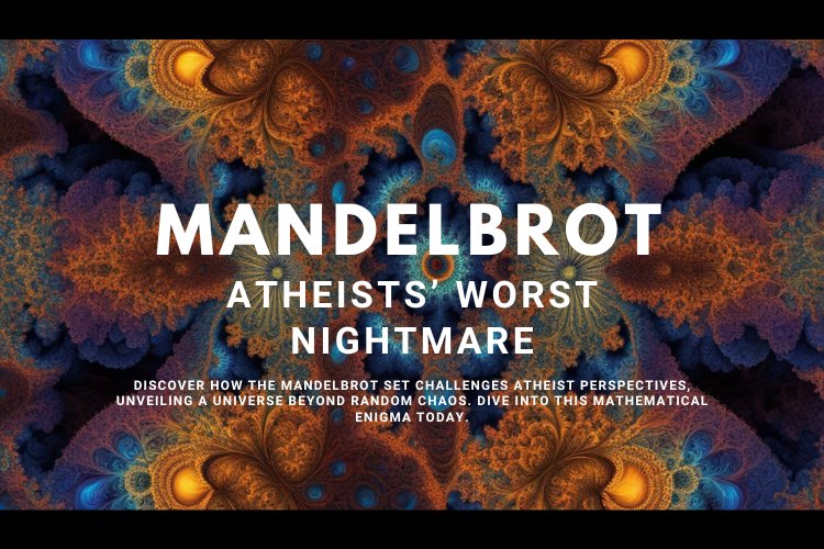 The Mandelbrot Set: Atheists’ WORST Nightmare