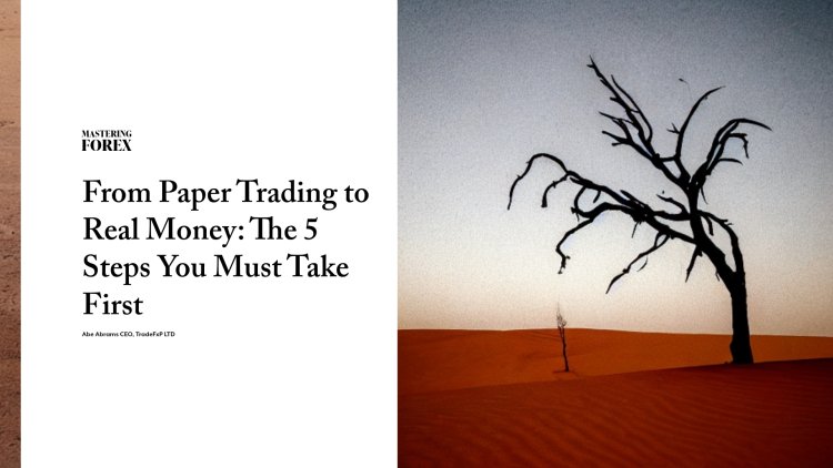 From Paper Trading to Real Money: The 5 Steps You Must Take First