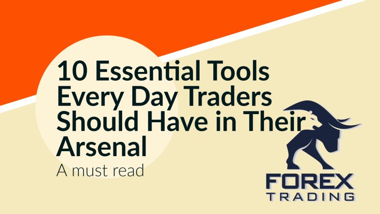 10 Essential Tools Every Day Traders Should Have in Their Arsenal