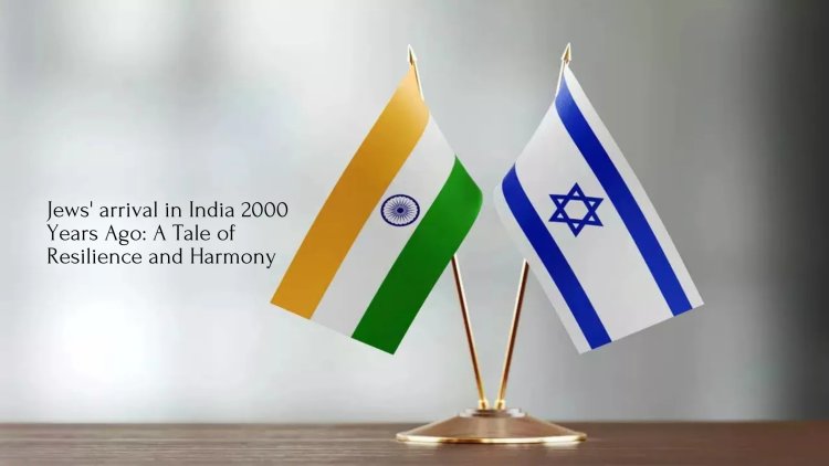 Jews' arrival in India 2000 Years Ago: A Tale of Resilience and Harmony