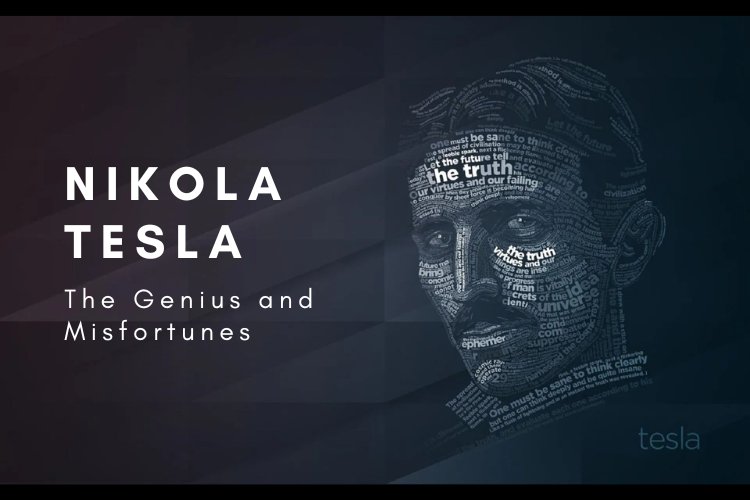 The Genius and Misfortunes of Nikola Tesla