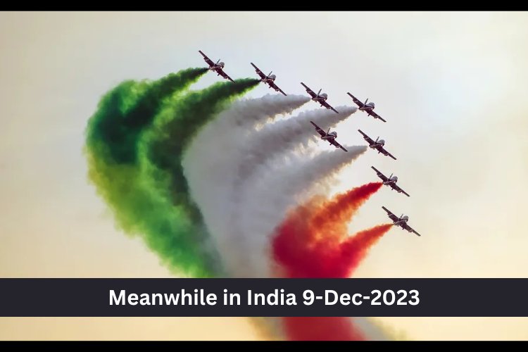 Meanwhile in India 9-Dec-2023