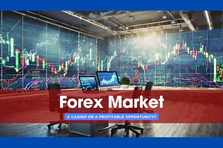 Forex Trading with Roby Garnier: Lesson Number 1: Forex Market: A Casino or a Profitable Opportunity?