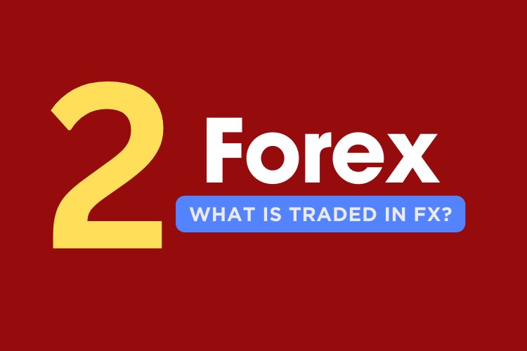 Lesson number two: What is traded in forex?